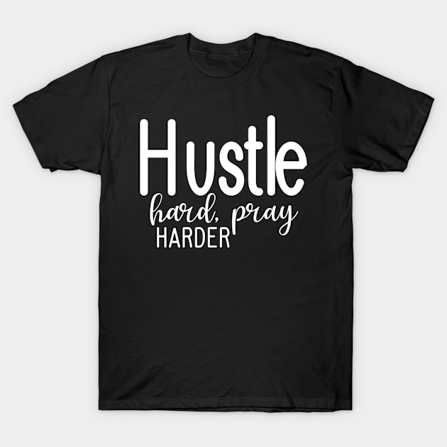 Hustle hard pray harder, Christian, Faith, Prayer T-Shirt by ChristianLifeApparel